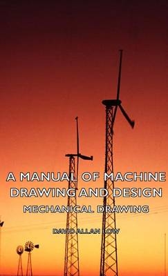 A Manual of Machine Drawing and Design - Mechanical Drawing - David Low  Allan