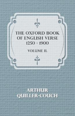 The Oxford Book of English Verse 1250 - 1900 - Volume II - Sir Arthur Quiller-Couch