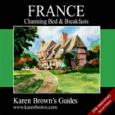 France: Charming Inns and Itineraries 2003 - Karen Brown