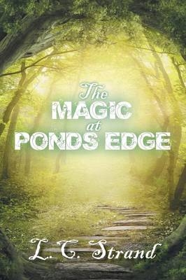 The Magic at Ponds Edge - L C Strand