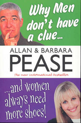 Why Men Don't Have a Clue & Women Always Need More Shoes - Allan Pease, Barbara Pease