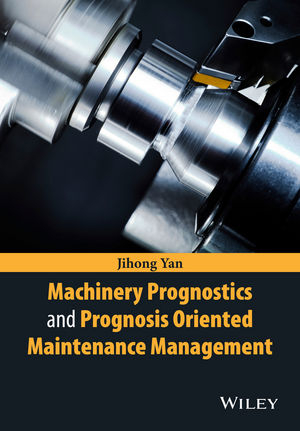 Machinery Prognostics and Prognosis Oriented Maintenance Management - Jihong Yan