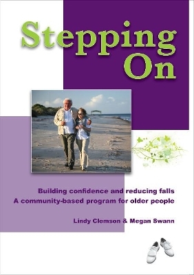 Stepping On: Building Confidence and Reducing Falls 2nd ed. - Lindy Clemson, Megan Swann