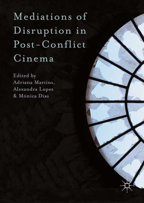 Mediations of Disruption in Post-Conflict Cinema - 