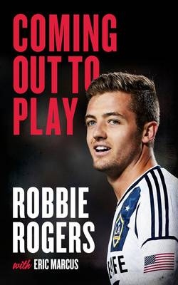 Coming Out to Play - Robbie Rogers, Eric Marcus
