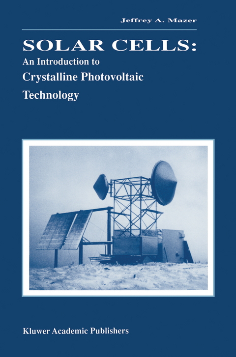 Solar Cells: An Introduction to Crystalline Photovoltaic Technology - Jeffrey A. Mazer