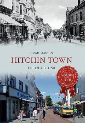 Hitchin Town Through Time - Hugh Madgin