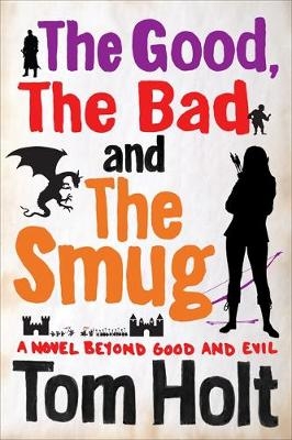 Good, the Bad and the Smug -  Tom Holt