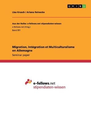 Migration, Intégration et Multiculturalisme en Allemagne - Lisa Krusch, Ariana Reinecke