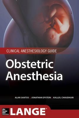 Obstetric Anesthesia - Alan Santos, Jonathan Epstein, Kallol Chaudhuri