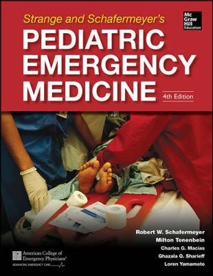 Strange and Schafermeyer's Pediatric Emergency Medicine, Fourth Edition - Ghazala Sharieff, Robert Schafermeyer, Milton Tenenbein, Charles Macias, Loren Yamamoto