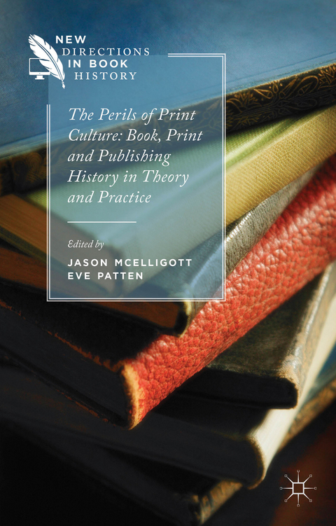 The Perils of Print Culture: Book, Print and Publishing History in Theory and Practice - Jason McElligott