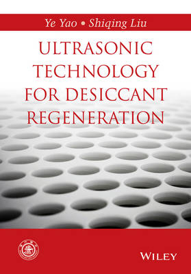 Ultrasonic Technology for Desiccant Regeneration - Ye Yao, Shiqing Liu