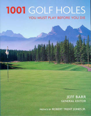 1001 Golf Holes You Must Play Before You Die - Jeff Barr