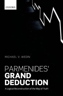 Parmenides' Grand Deduction - Michael V. Wedin