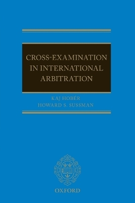 Cross-Examination in International Arbitration - Kaj I Hobér, Howard S. Sussman