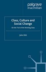 Class, Culture and Social Change -  J. Kirk
