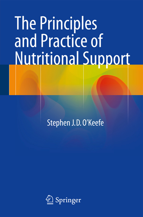 The Principles and Practice of Nutritional Support - Stephen J.D. O'Keefe