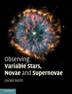 Observing Variable Stars, Novae and Supernovae - Gerald North, Nick James