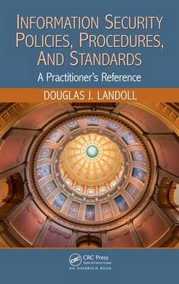 Information Security Policies, Procedures, and Standards -  Douglas J. Landoll