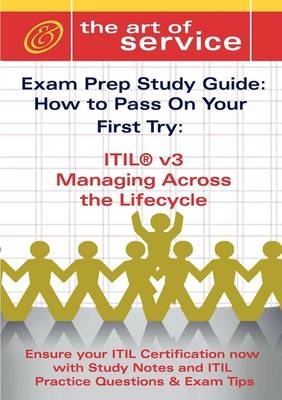 Itil V3 Malc Managing Across the Lifecycle Certification Exam Preparation Course in a Book for Passing the Itil V3 Managing Across the Lifecycle Exam - The How to Pass on Your First Try Certification Study Guide - Ivanka Menken, Tim Malone, Gerard Blokdijk