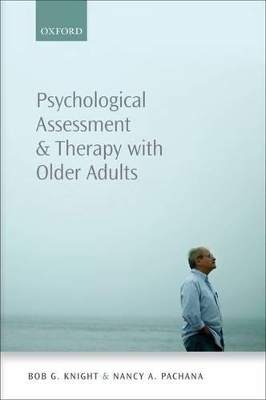 Psychological Assessment and Therapy with Older Adults - Bob G. Knight, Nancy A. Pachana