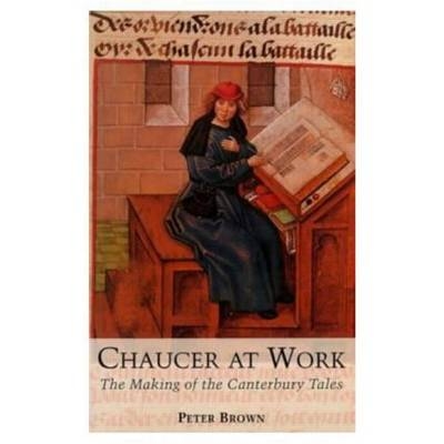Chaucer at Work -  Peter Brown