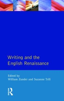 Writing and the English Renaissance -  Suzanne Trill,  William Zunder