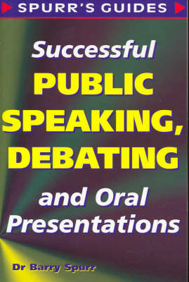Successful Public Speaking, Debating and Oral Presentations - Barry Spurr