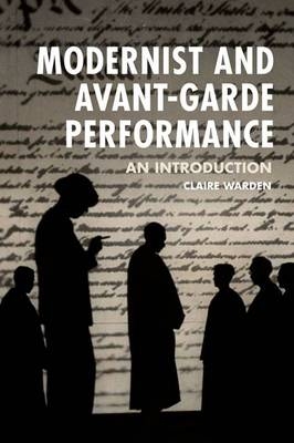Modernist and Avant-Garde Performance -  Claire Warden