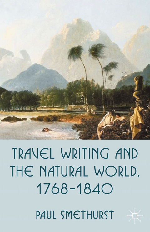 Travel Writing and the Natural World, 1768-1840 -  P. Smethurst