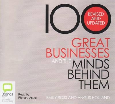 100 Great Business's and the Mind Behind Them - Emily Ross, Angus Holland