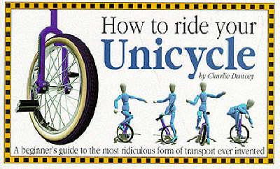 How to Ride Your Unicycle - Charlie Dancey