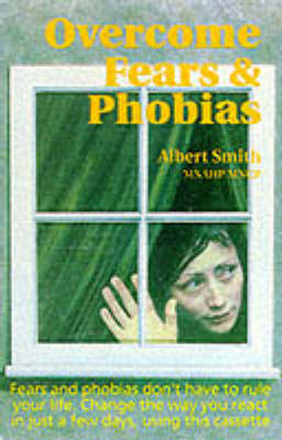 Overcome Fears and Phobias - Albert Smith