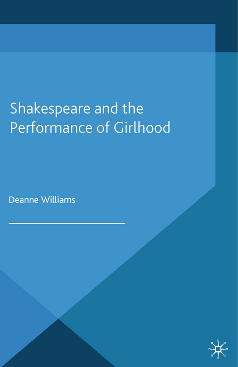 Shakespeare and the Performance of Girlhood -  D. Williams