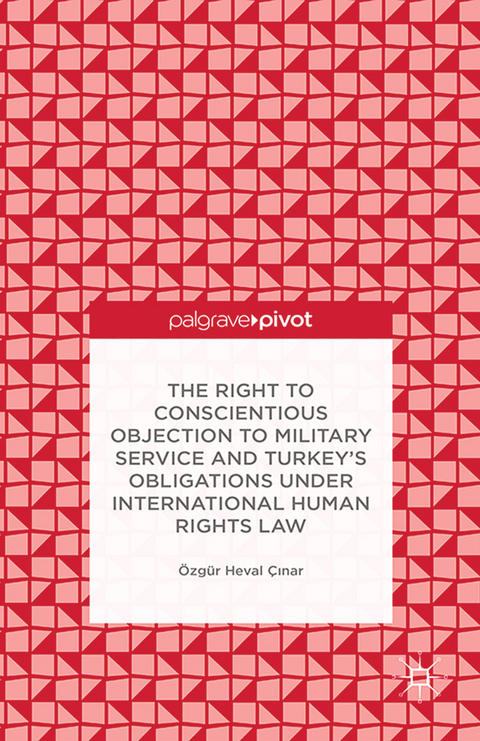 The Right to Conscientious Objection to Military Service and Turkey’s Obligations under International Human Rights Law - Ö. Çinar