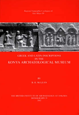 Greek and Latin Inscriptions in the Konya Archaeological Museum - B. H. McLean