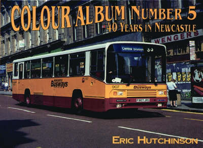 40 Years of Buses in Newcastle - G.E. Hutchinson