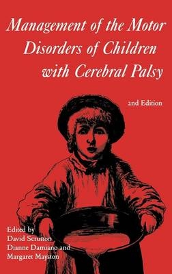 Management of the Motor Disorders of Children with Cerebral Palsy - David Scrutton, Diane Damiano, Margaret Mayston