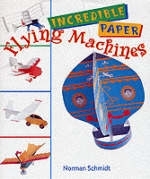 Incredible Paper Flying Machines - Norman Schmidt