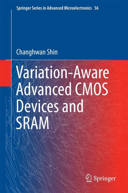 Variation-Aware Advanced CMOS Devices and SRAM - Changhwan Shin