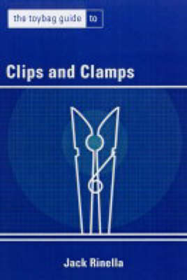THE TOYBAG GUIDE TO CLIPS AND CLAMPS - Jack Rinella