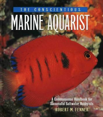 The Conscientious Marine Aquarist - Robert M. Fenner
