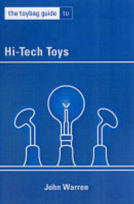 The Toybag Guide To Hi-Tech Toys - John Warren