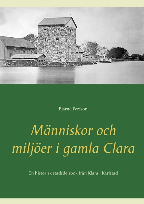 Människor och miljöer i gamla Clara - Bjarne Persson