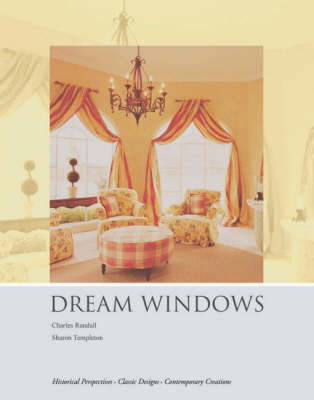 Dream Windows: Historical Perspectives-classic Designs-contemporary Creations - Charles Randall, Sharon Templeton