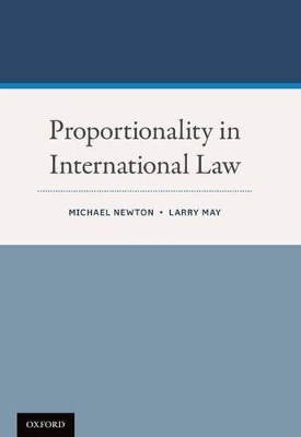 Proportionality in International Law - Michael Newton, Larry May