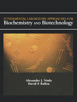 Fundamental Laboratory Approaches for Biochemistry and Biotechnology - Alexander J. Ninfa, David P. Ballou