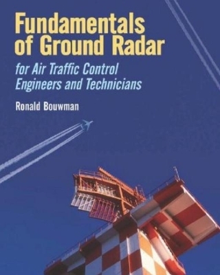 Fundamentals of Ground Radar for Air Traffic Control Engineers and Technicians - Ronald D. Bouwman