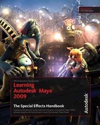 Learning Autodesk Maya 2009 the Special Effects Handbook -  Autodesk Maya Press
